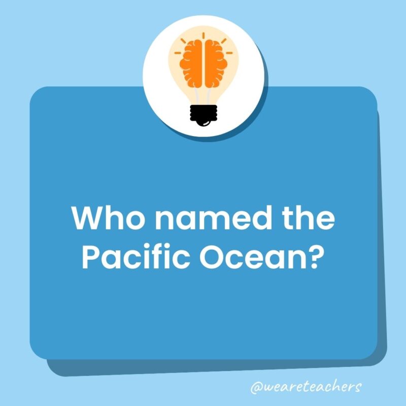 Trivia questions for kids: Who named the Pacific Ocean? Trivia questions for kids: Who named the Pacific Ocean?