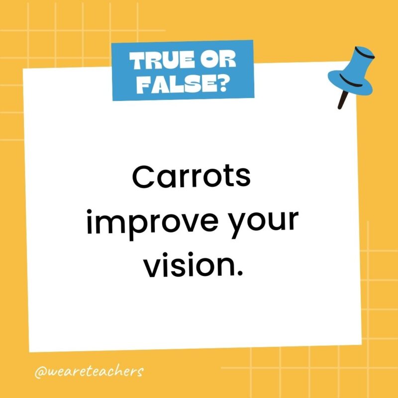 Carrots improve your vision.- true or false questions Carrots improve your vision.- true or false questions