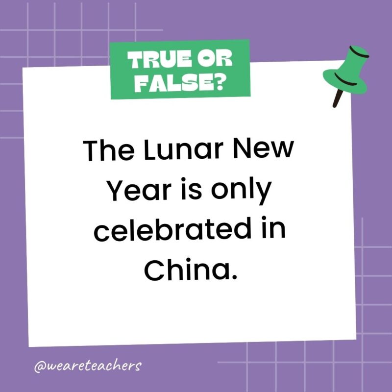 The Lunar New Year is only celebrated in China.- true or false questions The Lunar New Year is only celebrated in China.- true or false questions