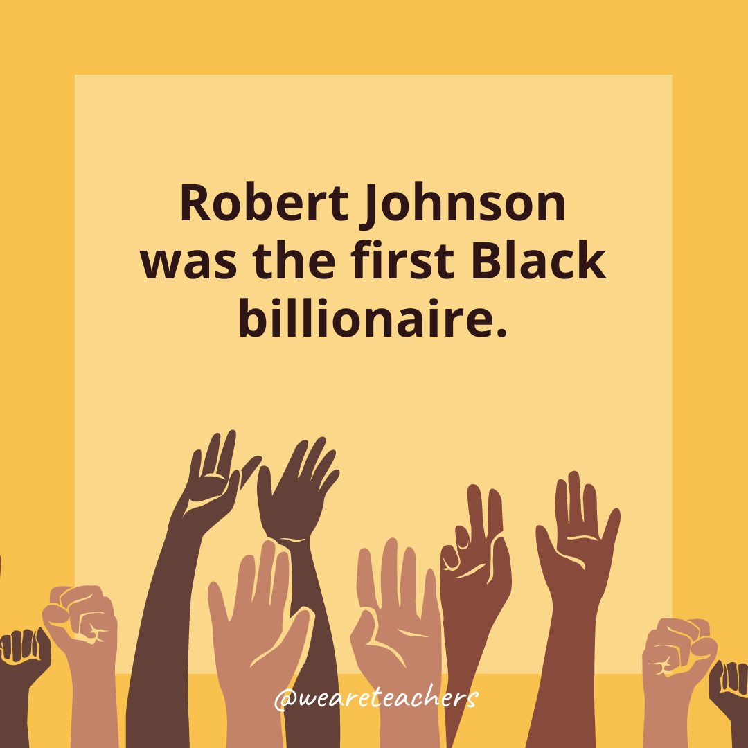 20 Robert Johnson was the first Black billionaire.