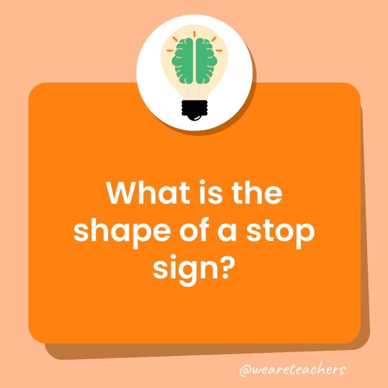 What is the shape of a stop sign? What is the shape of a stop sign?