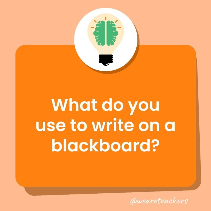 What do you use to write on a blackboard? What do you use to write on a blackboard?