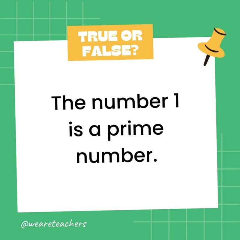 The number 1 is a prime number.- true or false questions The number 1 is a prime number.- true or false questions
