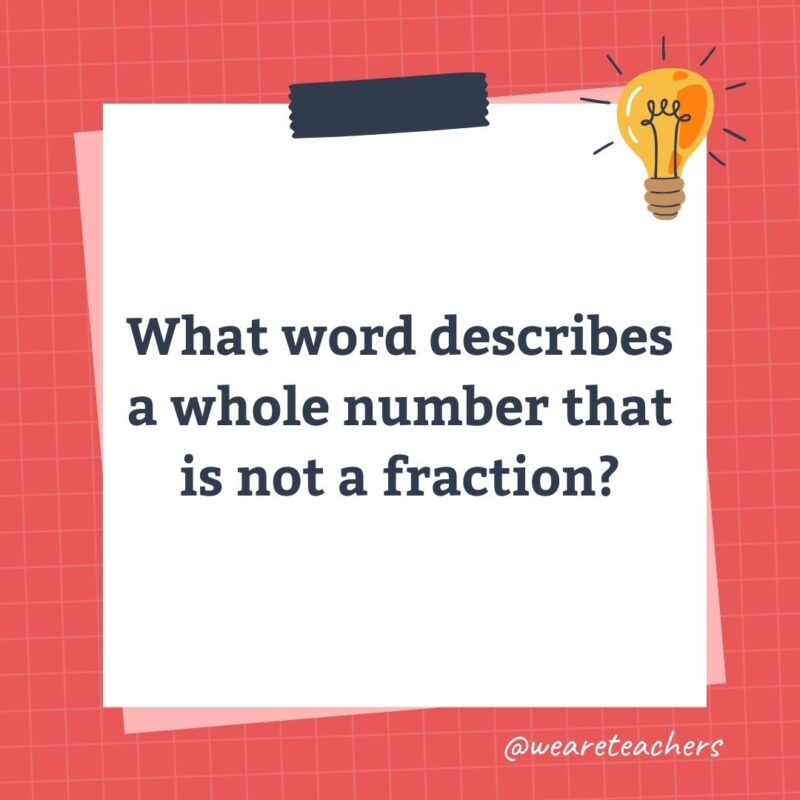 What word describes a whole number that is not a fraction? What word describes a whole number that is not a fraction?