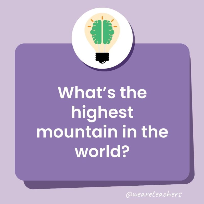 What’s the highest mountain in the world? What’s the highest mountain in the world?