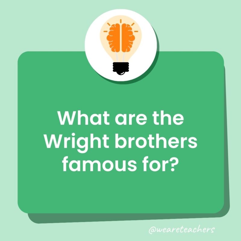 Trivia questions for kids: What are the Wright brothers famous for? Trivia questions for kids: What are the Wright brothers famous for?