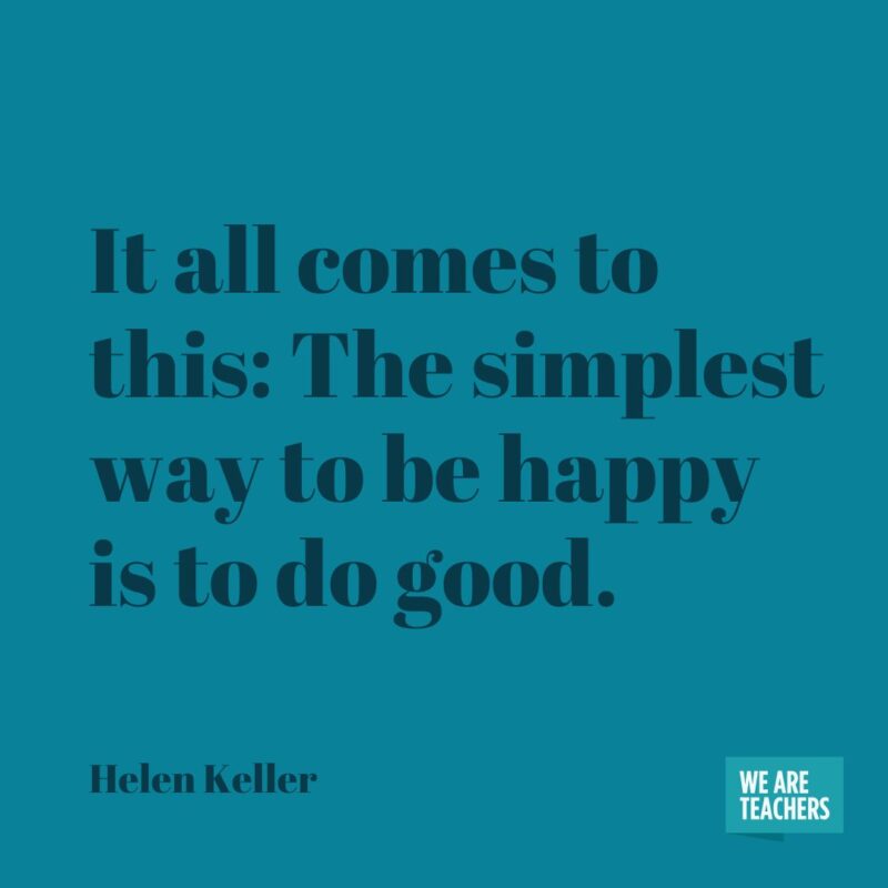 It all comes to this: The simplest way to be happy is to do good. It all comes to this: The simplest way to be happy is to do good.