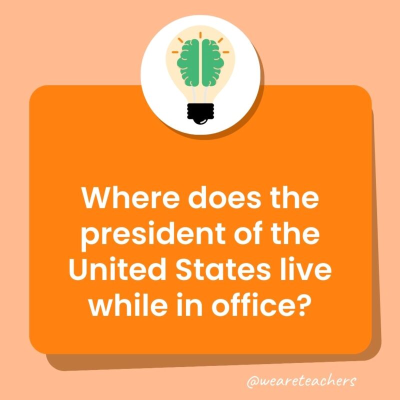 Trivia questions for kids: Where does the president of the United States live while in office? Trivia questions for kids: Where does the president of the United States live while in office?