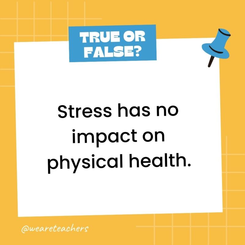 Stress has no impact on physical health. Stress has no impact on physical health.