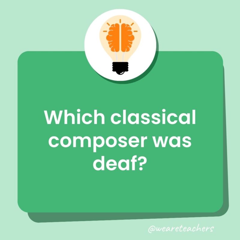 Trivia questions for kids: Which classical composer was deaf? Trivia questions for kids: Which classical composer was deaf?