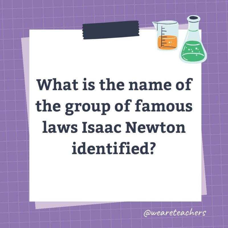 Wards-Science-Trivia-51 What is the name of the group of famous laws Isaac Newton identified?