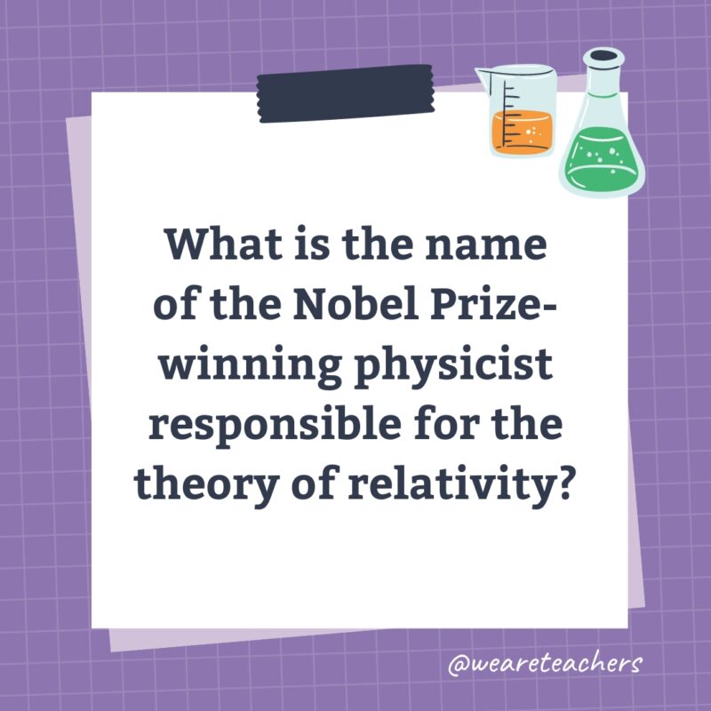 Wards-Science-Trivia-53_v2 What is the name of the Nobel Prize-winning physicist responsible for the theory of relativity?
