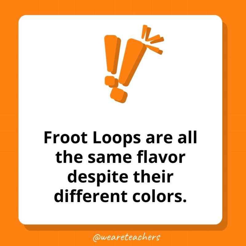 Weird fun facts – Froot Loops are all the same flavor despite their different colors. Weird fun facts - Froot Loops are all the same flavor despite their different colors.