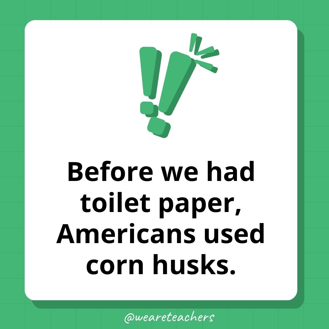 Before we had toilet paper, Americans used corn husks. Before we had toilet paper, Americans used corn husks.
