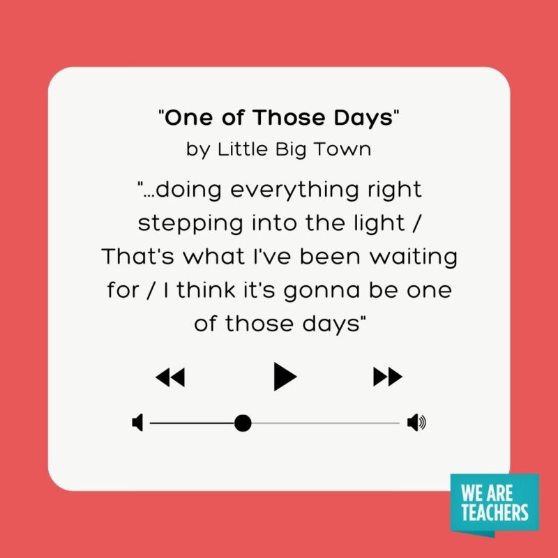 One of Those Days by Little Big Town One of Those Days by Little Big Town- school-appropriate songs