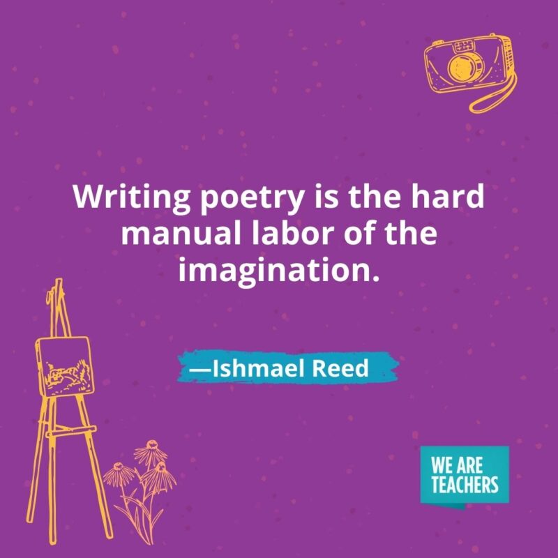 Writing poetry is the hard manual labor of the imagination. —Ishmael Reed