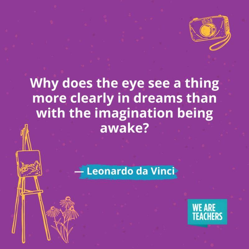 Why does the eye see a thing more clearly in dreams than with the imagination being awake? —Leonardo da Vinci- creativity quotes