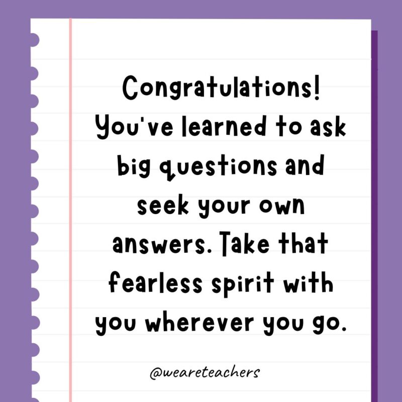 Congratulations! You’ve learned to ask big questions and seek your own answers. Take that fearless spirit with you wherever you go. Congratulations! You’ve learned to ask big questions and seek your own answers. Take that fearless spirit with you wherever you go.