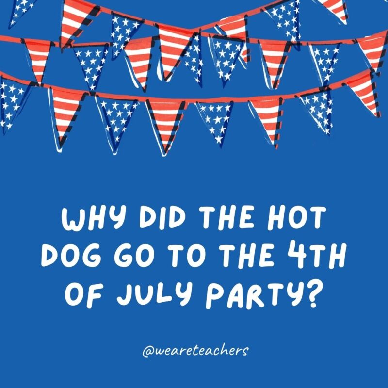Why did the hot dog go to the 4th of July party? Why did the hot dog go to the 4th of July party?