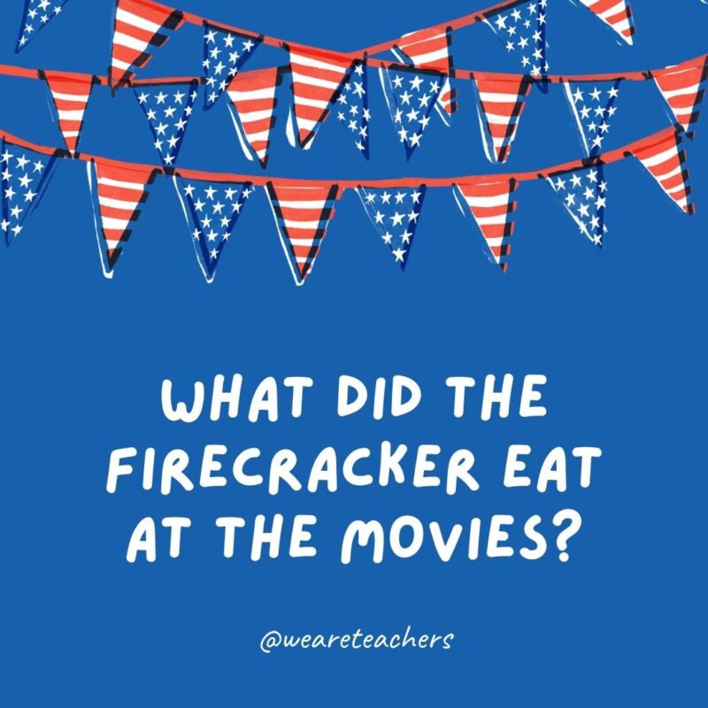 What did the firecracker eat at the movies? What did the firecracker eat at the movies?