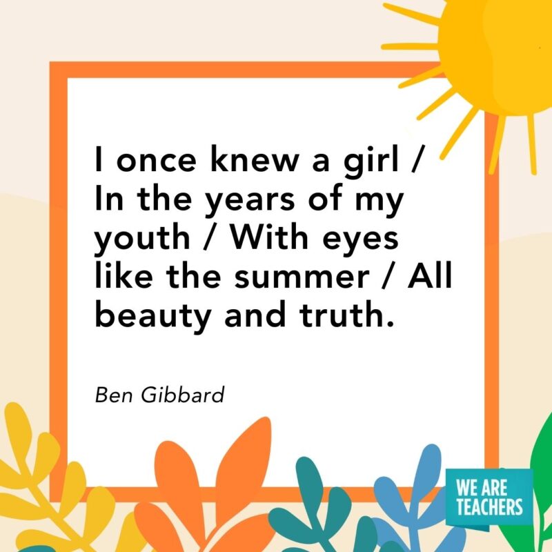 I once knew a girl / In the years of my youth / With eyes like the summer / All beauty and truth. — Ben Gibbard