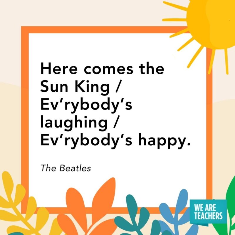 Here comes the Sun King / Ev’rybody’s laughing / Ev’rybody’s happy. — The Beatles