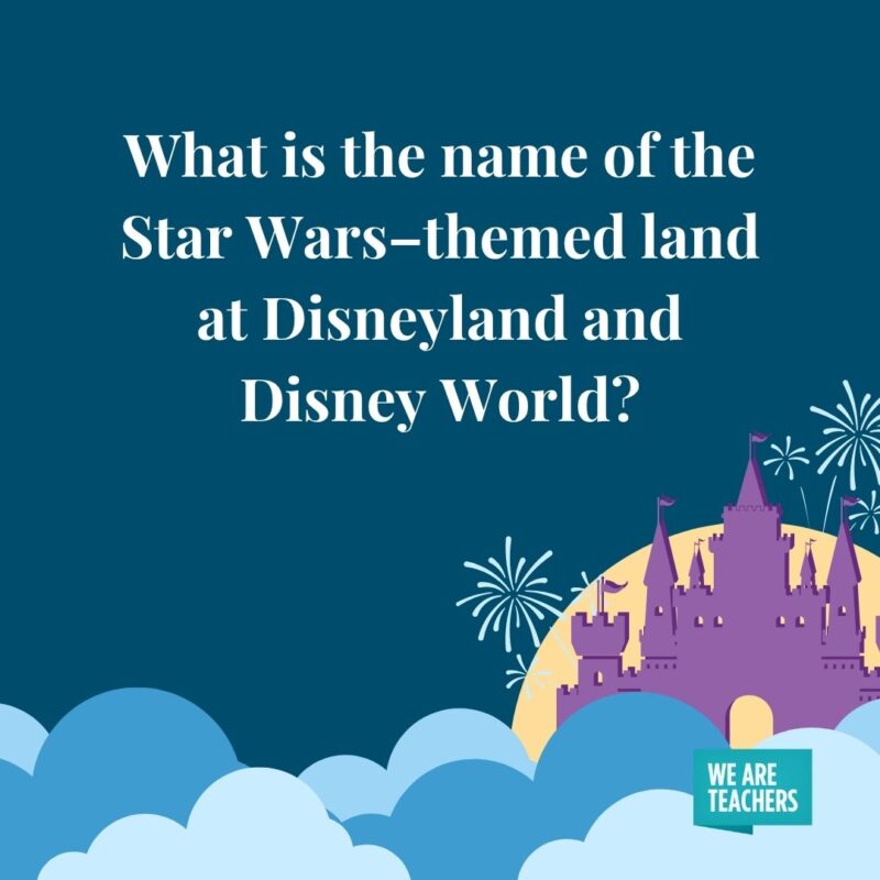 What is the name of the Star Wars–themed land at Disneyland and Disney World? What is the name of the Star Wars–themed land at Disneyland and Disney World?- disney trivia questions