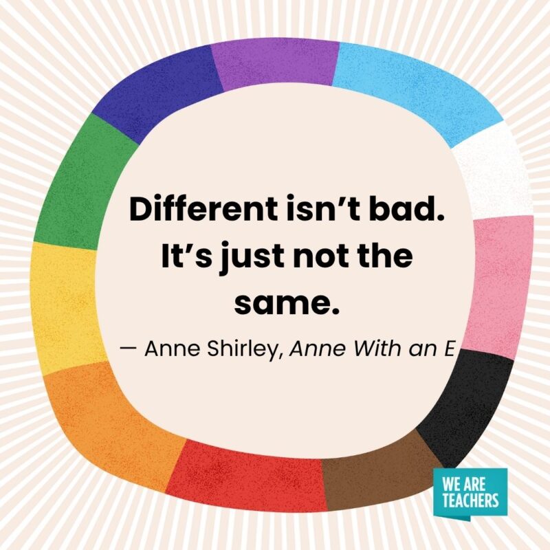 Different isn’t bad. It’s just not the same. — Anne Shirley, Anne With an E Different isn’t bad. It’s just not the same. — Anne Shirley, Anne With an E pride month quotes