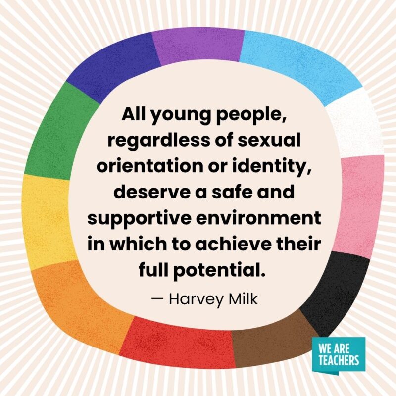 All young people, regardless of sexual orientation or identity, deserve a safe and supportive environment in which to achieve their full potential. — Harvey Milk All young people, regardless of sexual orientation or identity, deserve a safe and supportive environment in which to achieve their full potential. — Harvey Milk pride month quotes