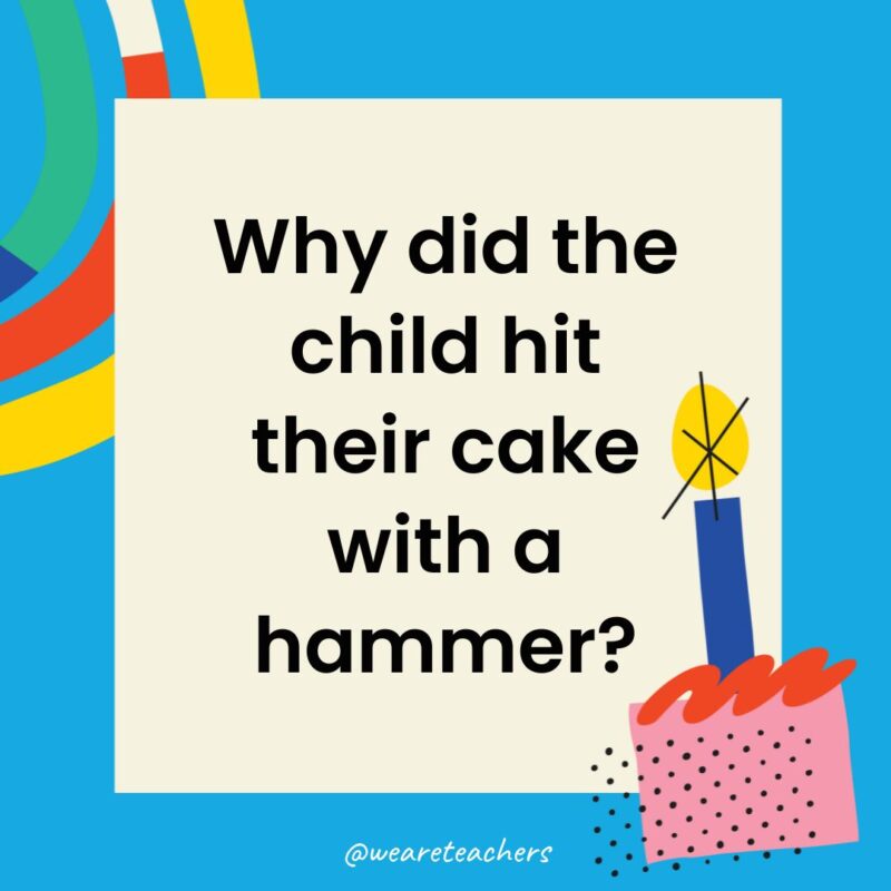 Why did the child hit their cake with a hammer?