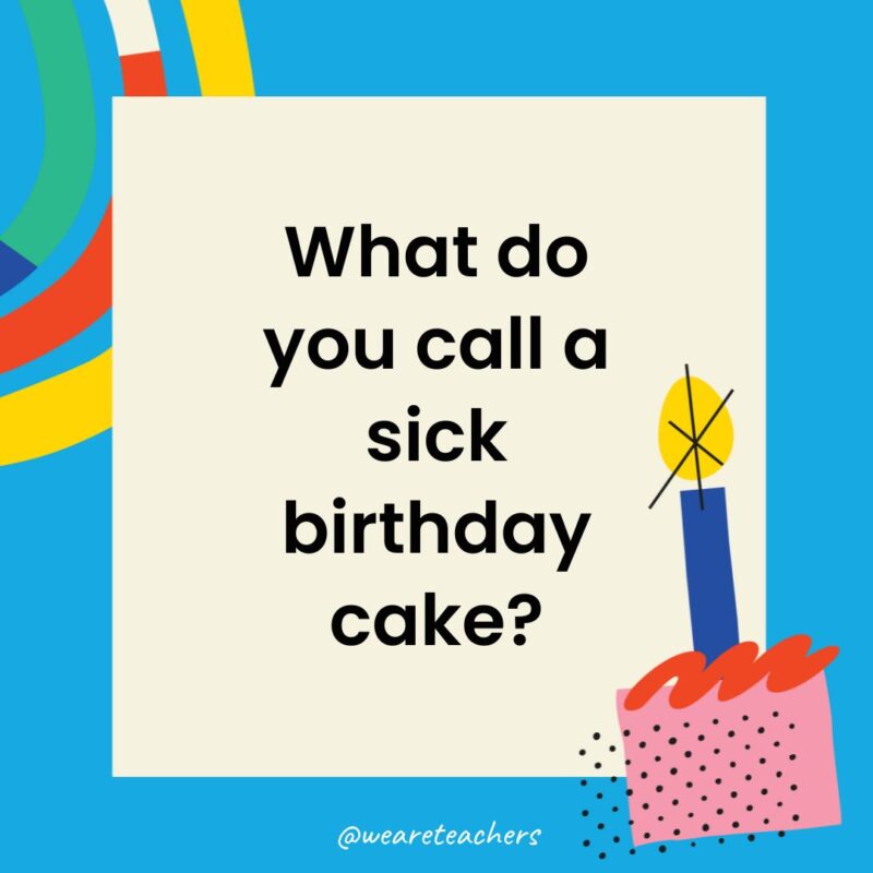 What do you call a sick birthday cake?