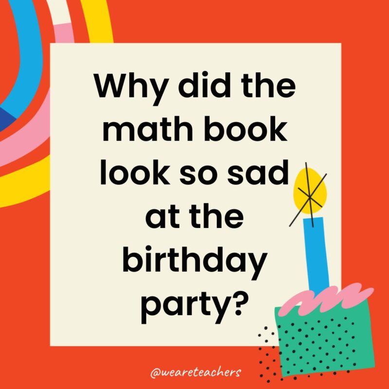 Why did the math book look so sad at the birthday party?