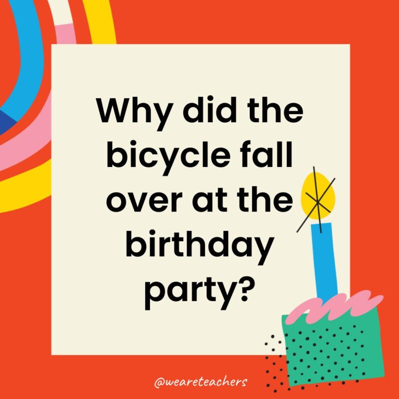 Why did the bicycle fall over at the birthday party?