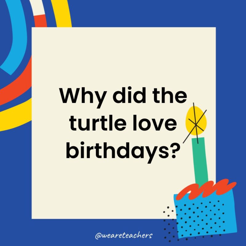 Why did the turtle love birthdays?