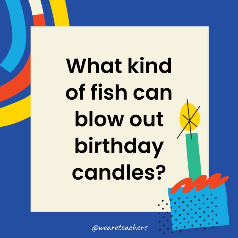 What kind of fish can blow out birthday candles?