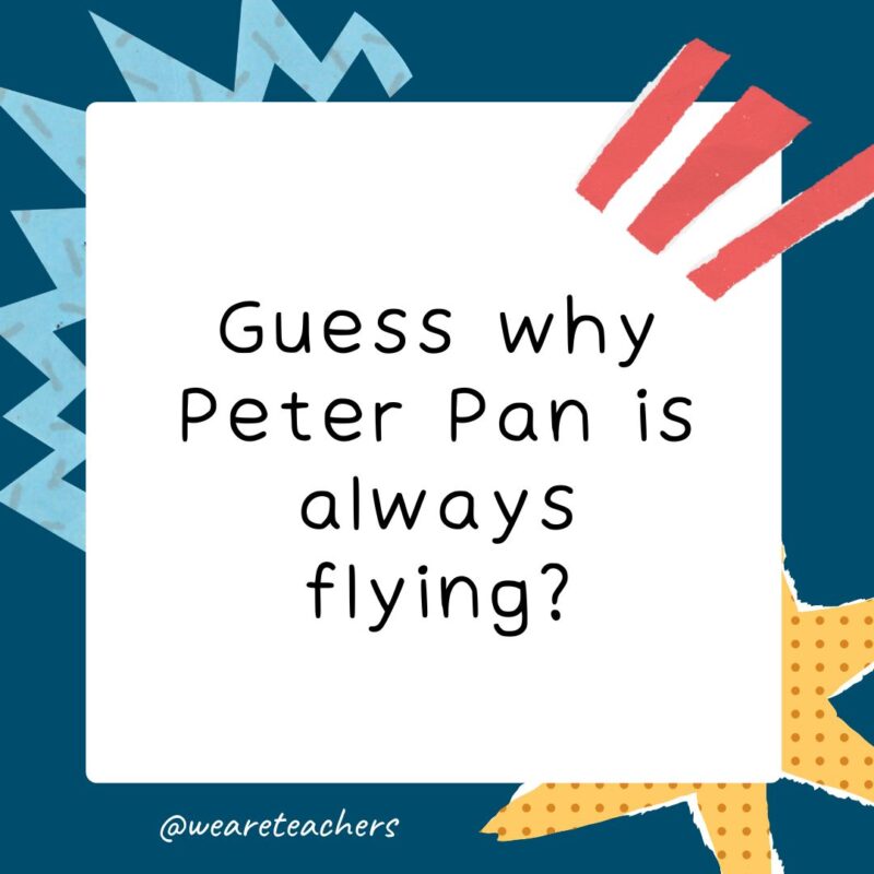Guess What Jokes for Kids a navy blue square with light blue, yellow and red pop out graphics with the following guess what joke for kids: Guess why Peter Pan is always flying?