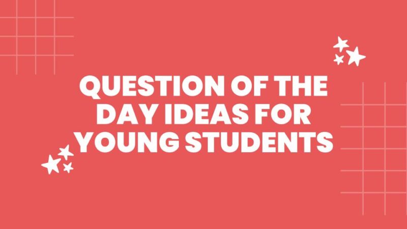 Question of the Day a red slide image with the text: question of the day ideas for young students