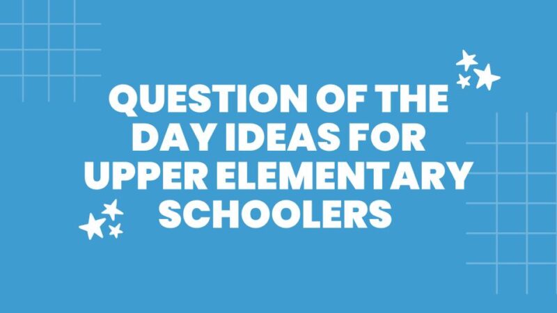 Question of the Day a blue slide image with the text: question of the day ideas for upper elementary schoolers