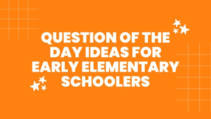 Question of the Day a orange slide image with the text: question of the day ideas for early elementary students