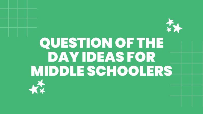 Question of the Day a green slide image with the text: question of the day ideas for middle schoolers