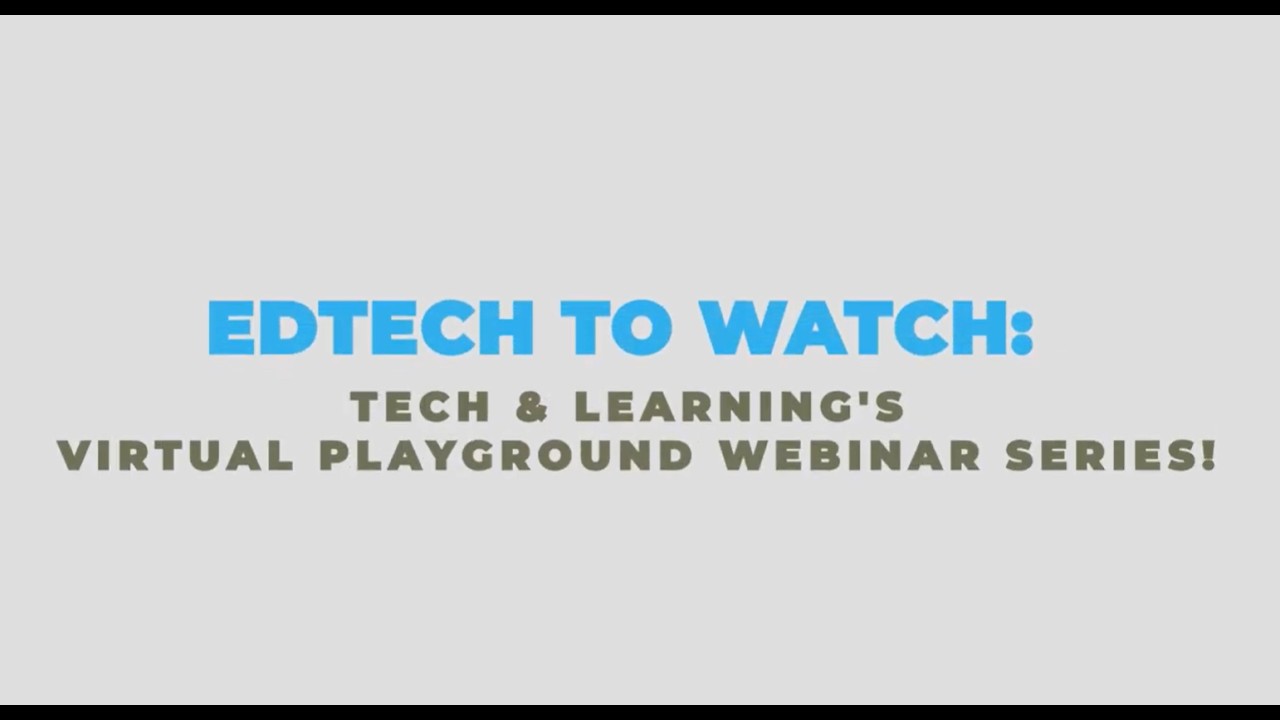 EdTech To Watch: Tech & Learning's Virtual Playground Webinar Series - YouTube