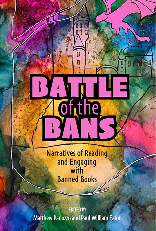 Cover for Battle of the Bans: Narratives of Reading and Engaging with Banned books by Matthew Panozzo and Paul William Eaton